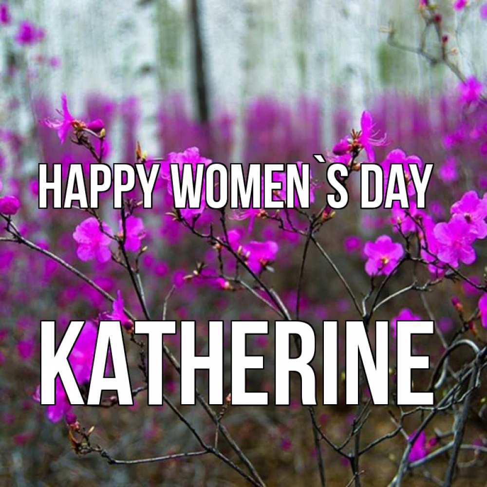 Greetings card с именем, Katherine happy women`s day дикие цветы Greetings with text for free download 